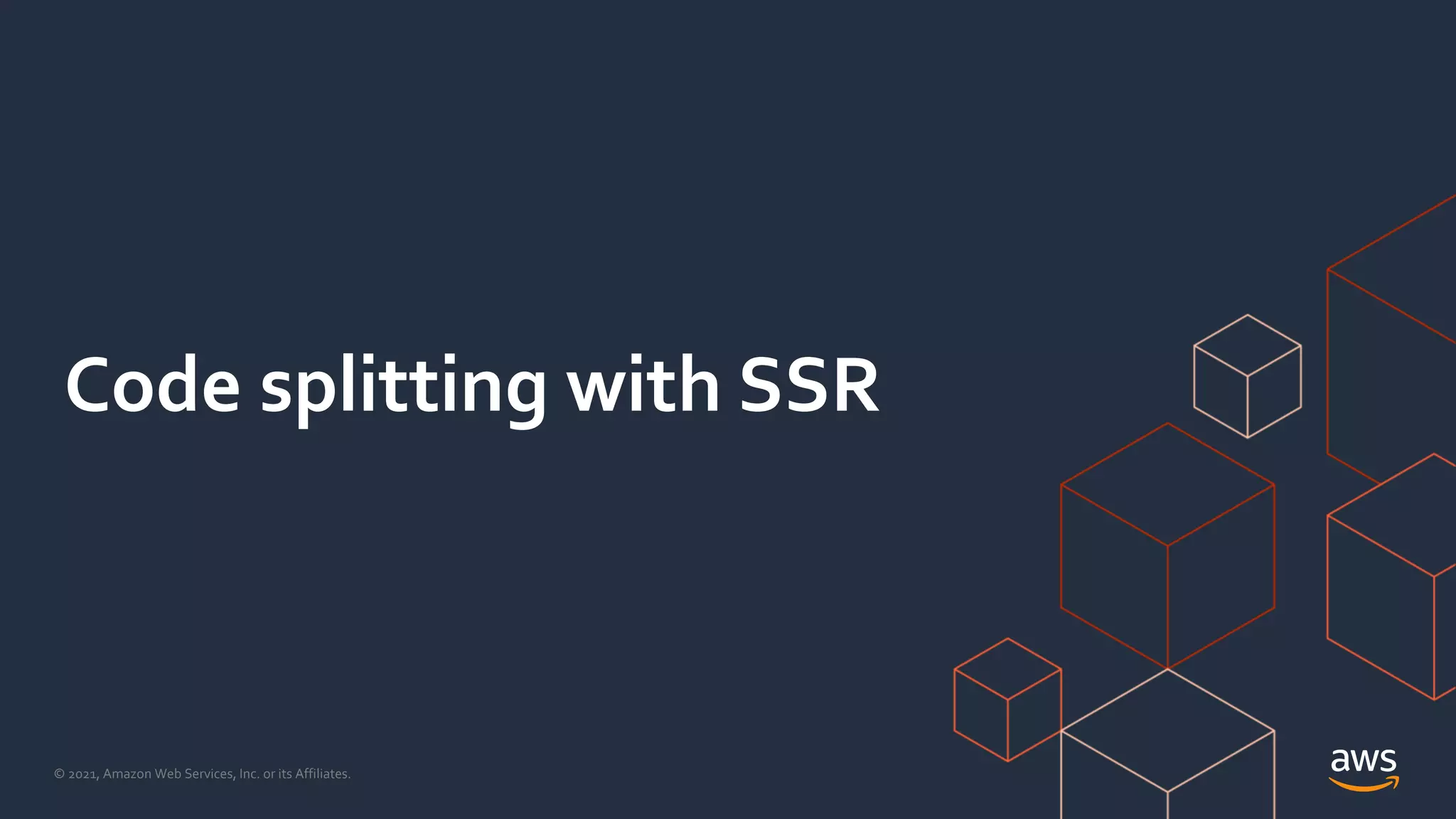 © 2021, Amazon Web Services, Inc. or its Affiliates.
Code splitting with SSR
 