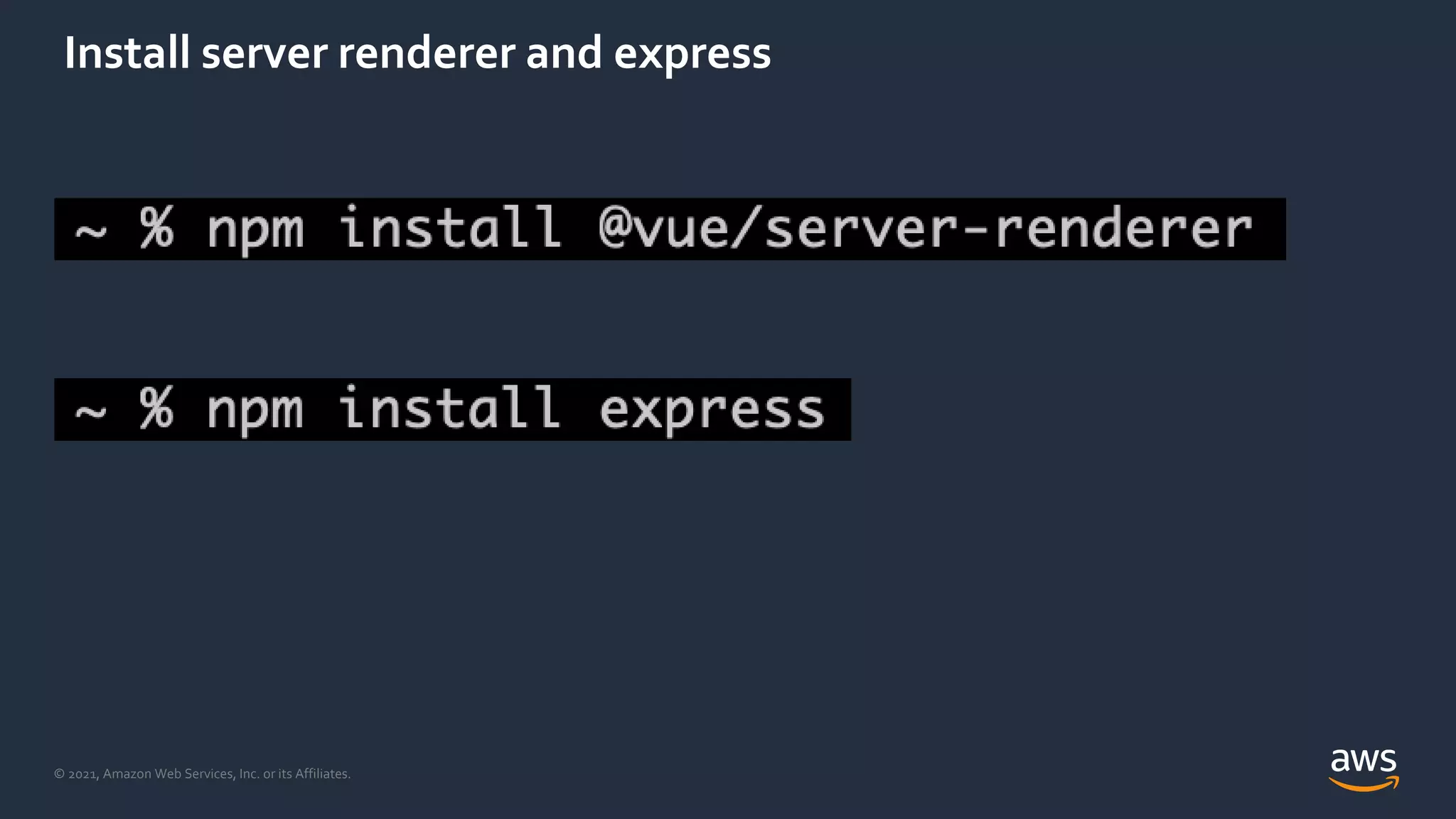 © 2021, Amazon Web Services, Inc. or its Affiliates.
Install server renderer and express
 
