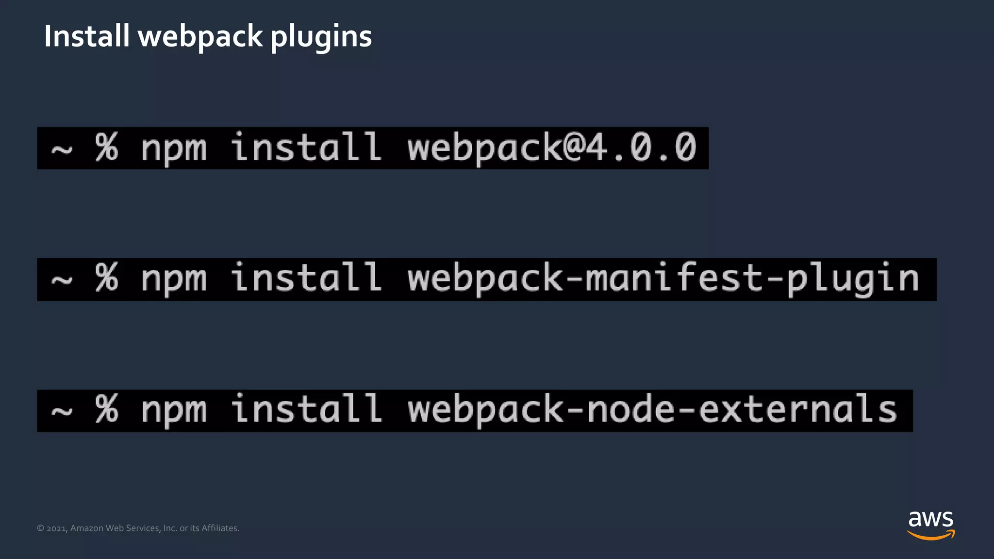 © 2021, Amazon Web Services, Inc. or its Affiliates.
Install webpack plugins
 