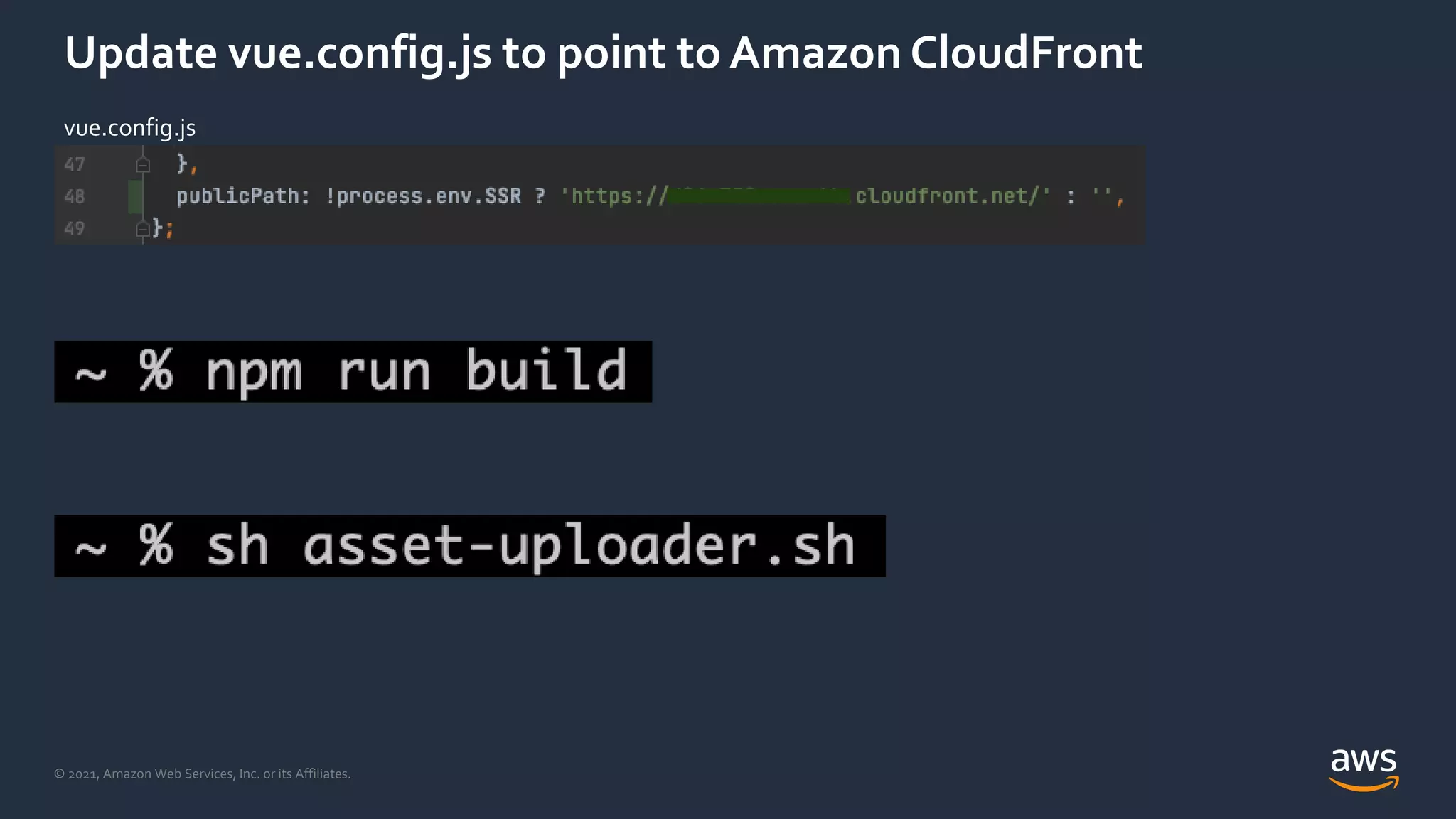 © 2021, Amazon Web Services, Inc. or its Affiliates.
Update vue.config.js to point to Amazon CloudFront
vue.config.js
 