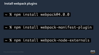 © 2021, Amazon Web Services, Inc. or its Affiliates.
Install webpack plugins
 