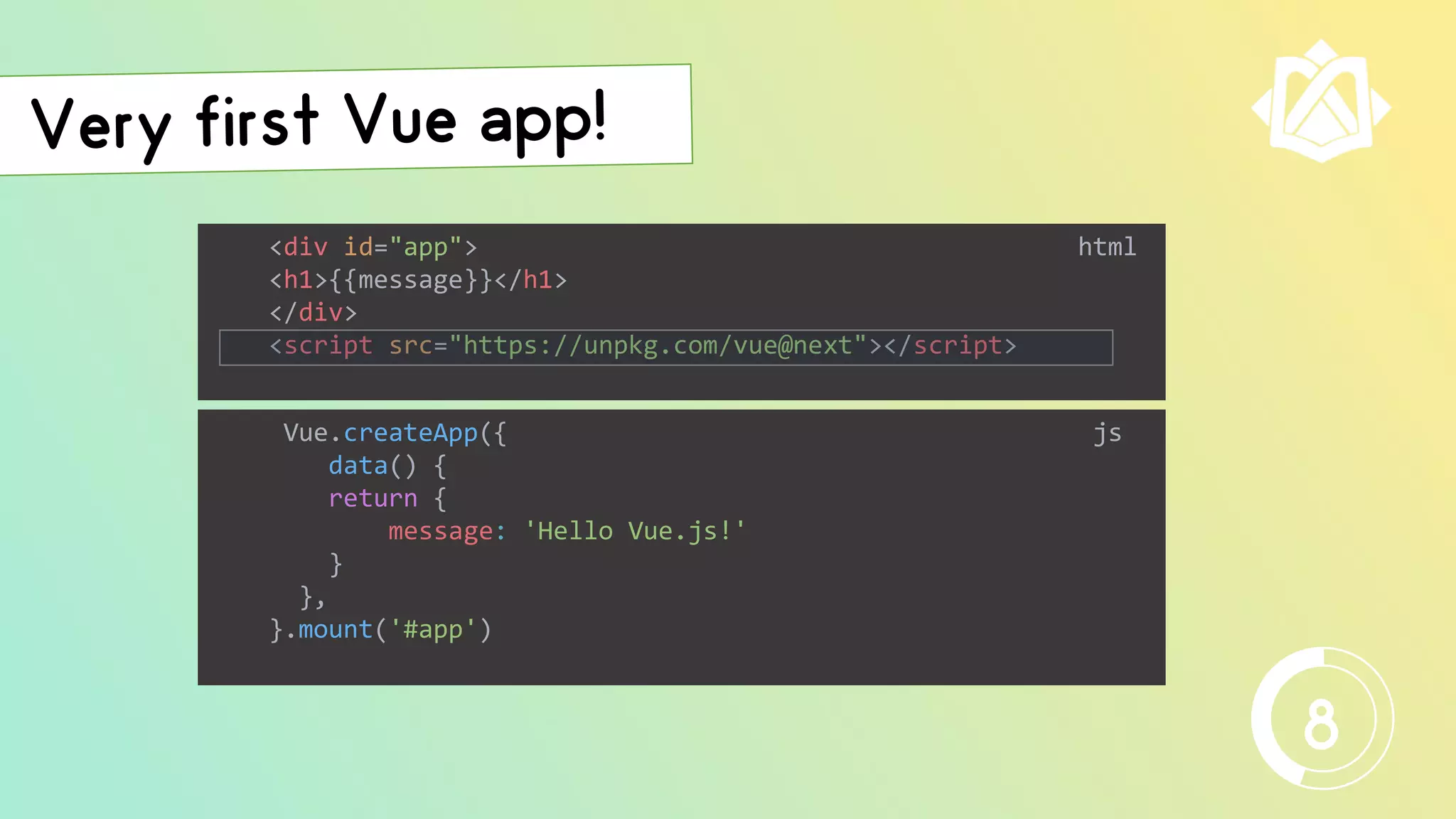 <div id="app"> html
<h1>{{message}}</h1>
</div>
<script src="https://unpkg.com/vue@next"></script>
Vue.createApp({ js
data() {
return {
message: 'Hello Vue.js!'
}
},
}.mount('#app')
8
 