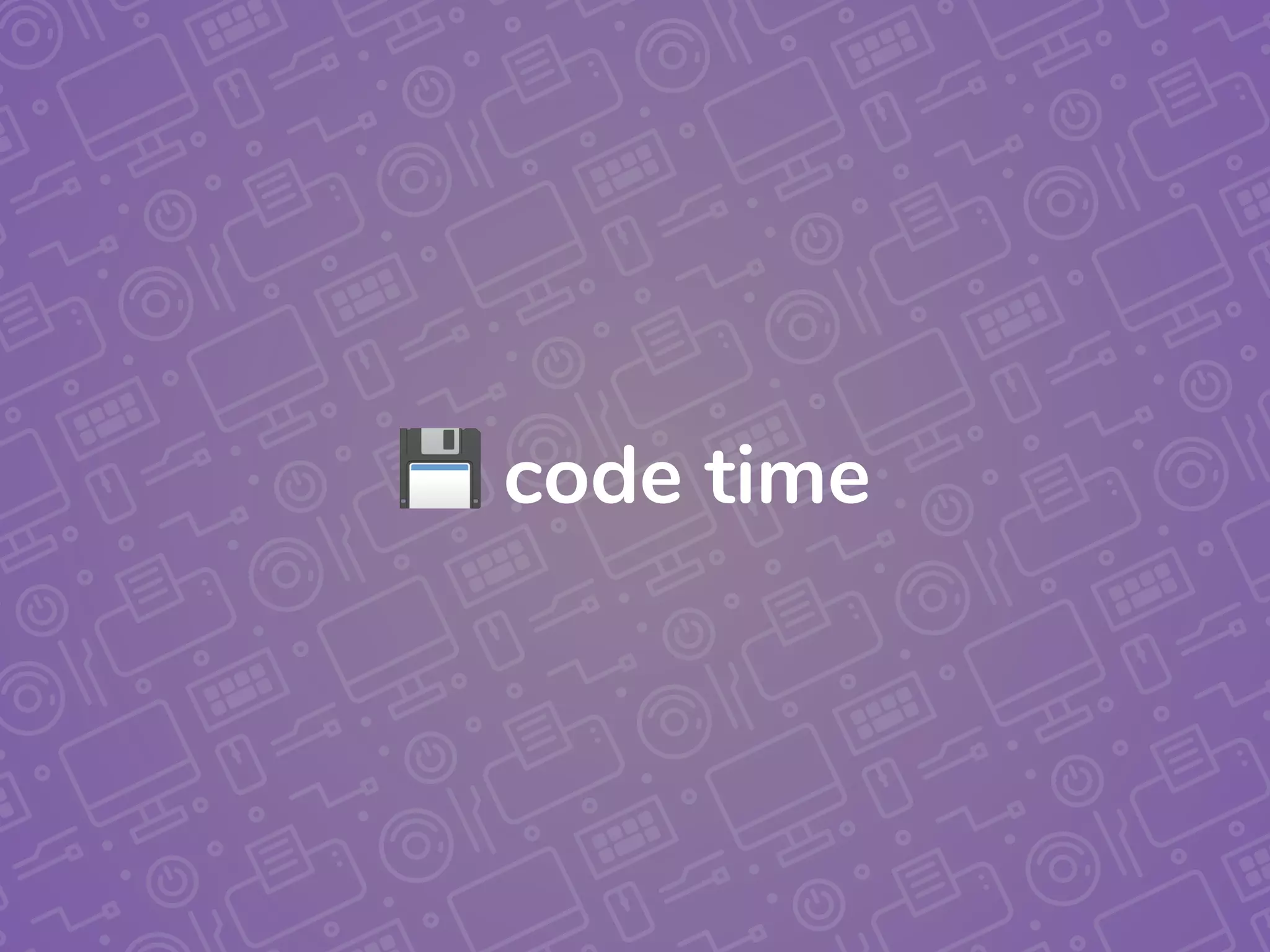 💾 code time
 