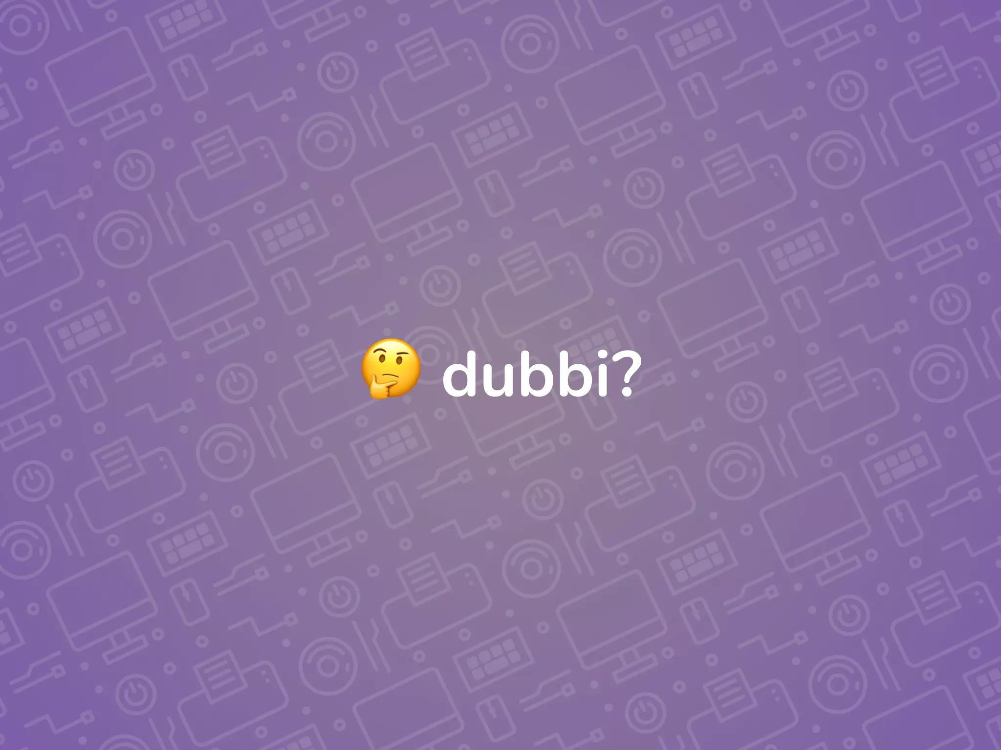 🤔 dubbi?
 