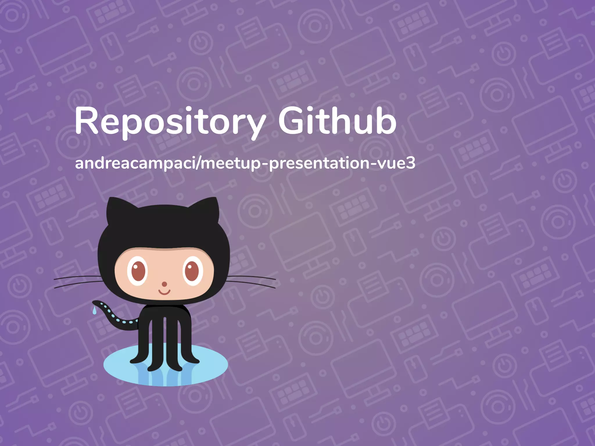 andreacampaci/meetup-presentation-vue3
Repository Github
 