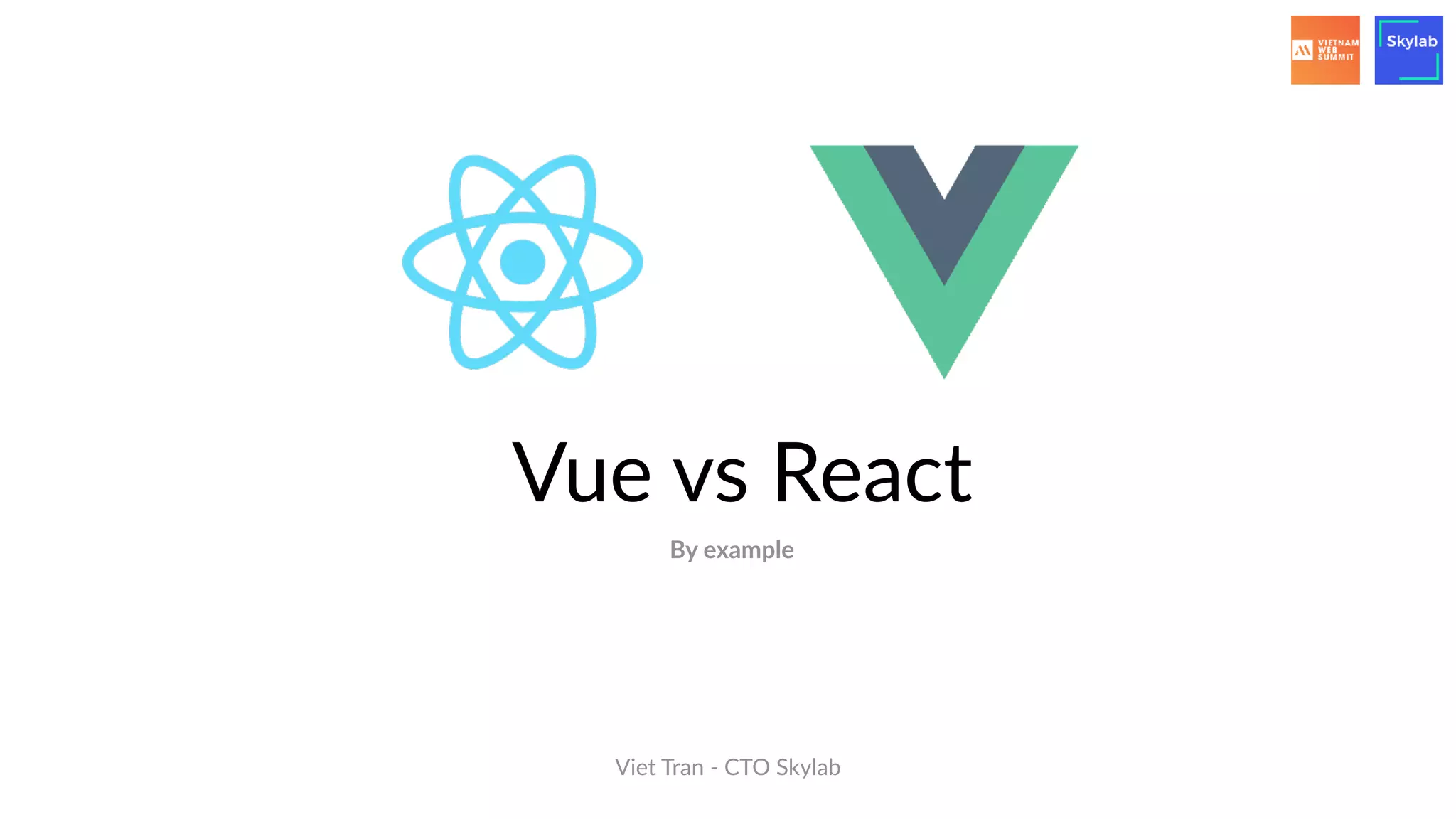 Vue vs React
Viet Tran - CTO Skylab
By example