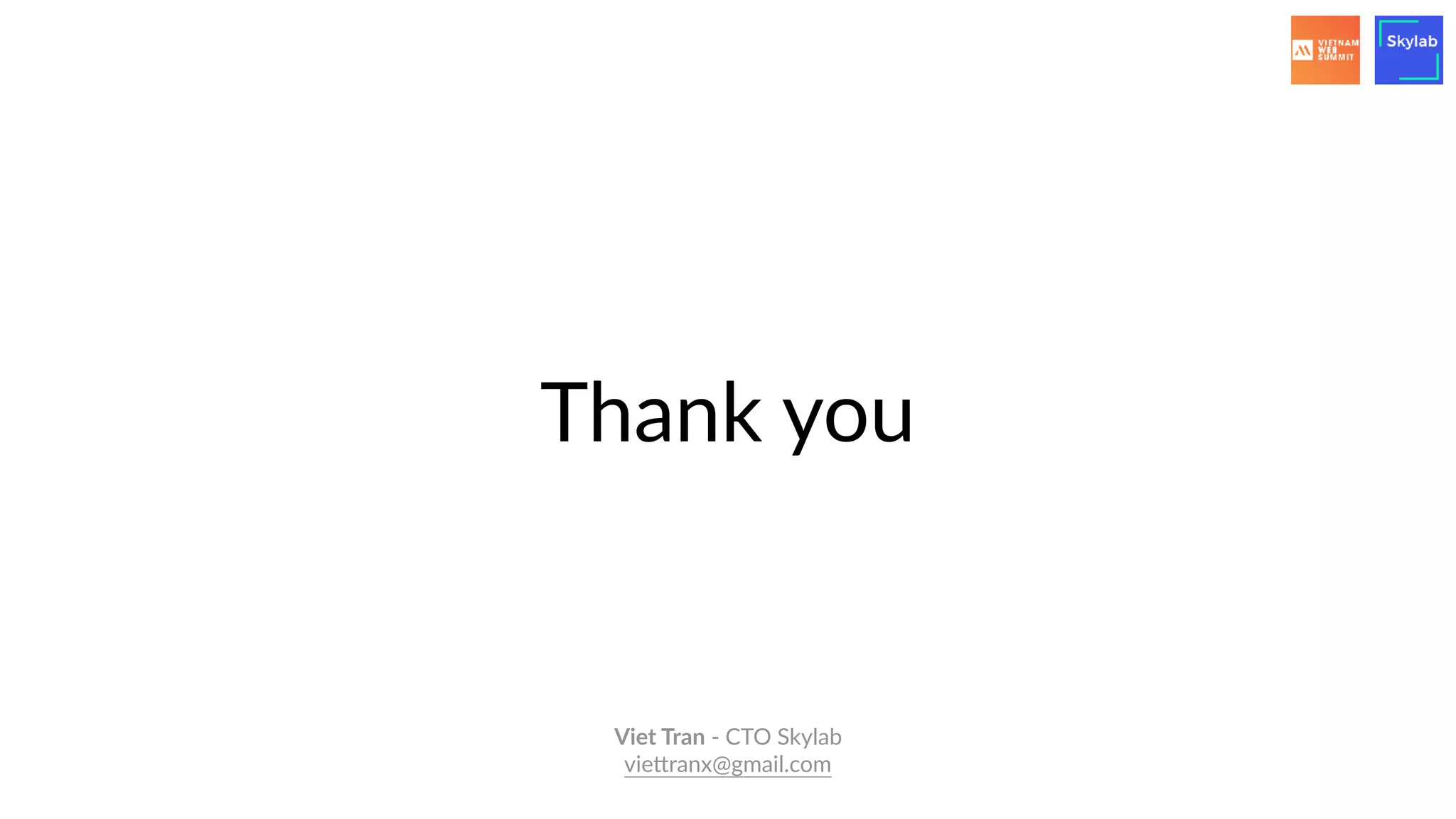 Thank you
Viet Tran - CTO Skylab
vieRranx@gmail.com