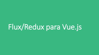 Flux/Redux para Vue.js
 