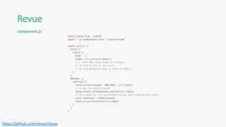 Revue
component.js
https://github.com/revue/revue
 