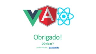 Obrigado!
Dúvidas?
José Barbosa | @kidchenko
 