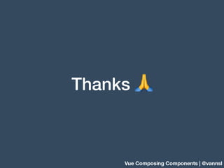 Thanks 🙏
Vue Composing Components | @vannsl
 