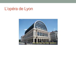 L’opéra de Lyon
 