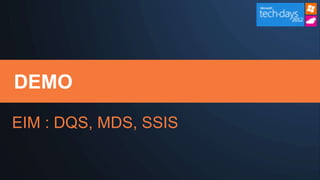 DEMO

EIM : DQS, MDS, SSIS
 