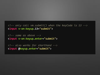 v-for with ﬁlter
http://goo.gl/nxw9I3
 
