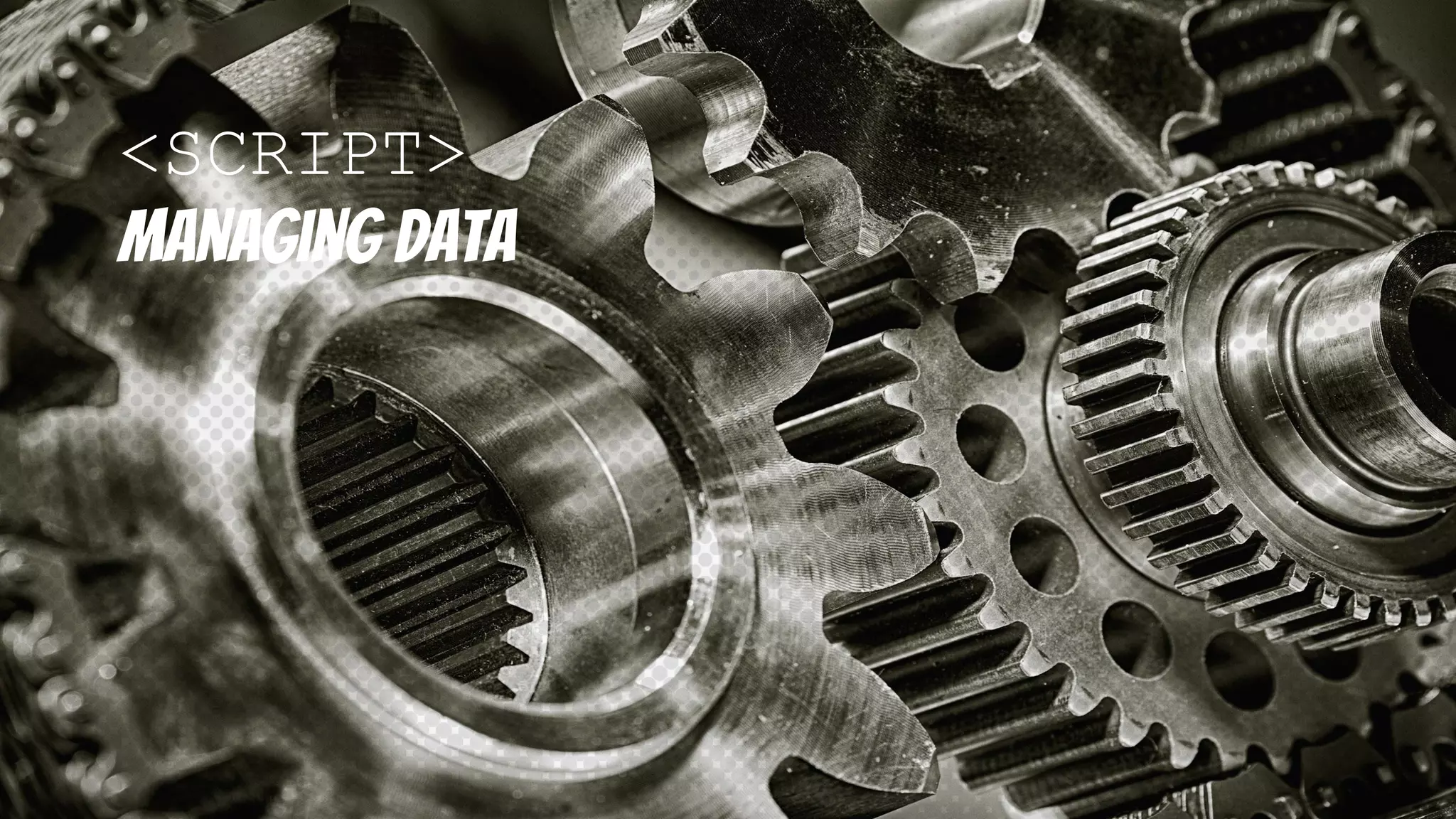 <SCRIPT>
Managing data
 