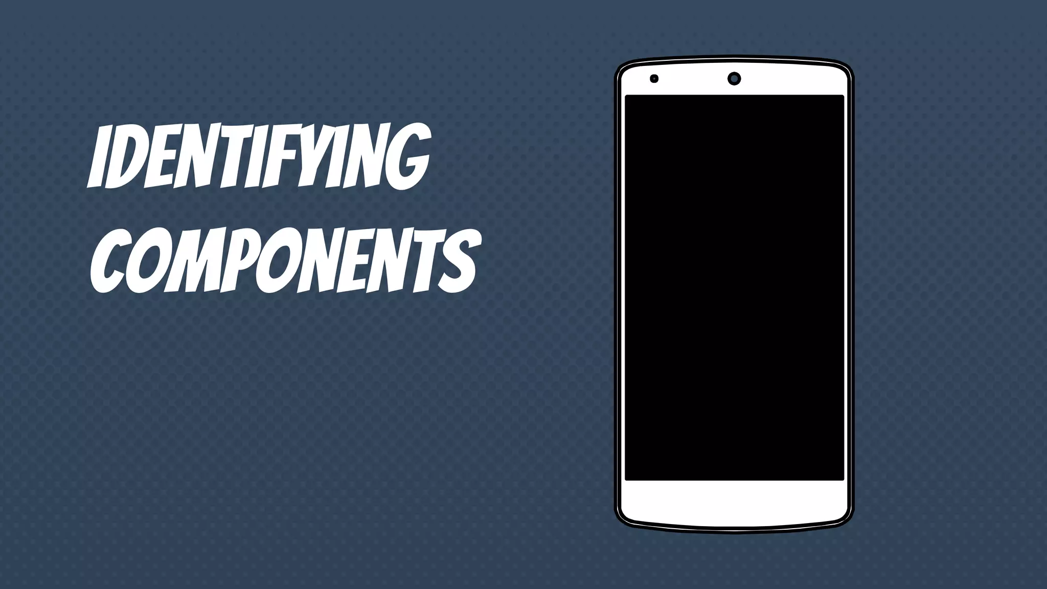 Identifying
components
 