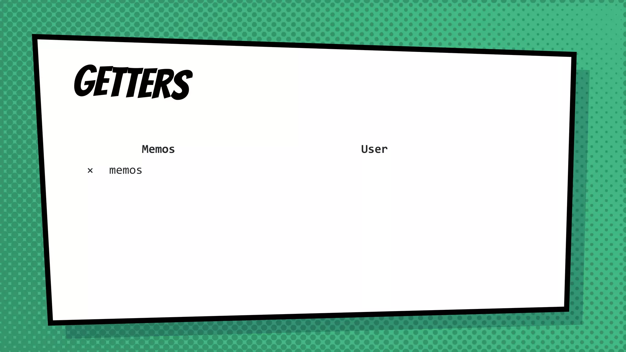 getters
Memos
× memos
User
 