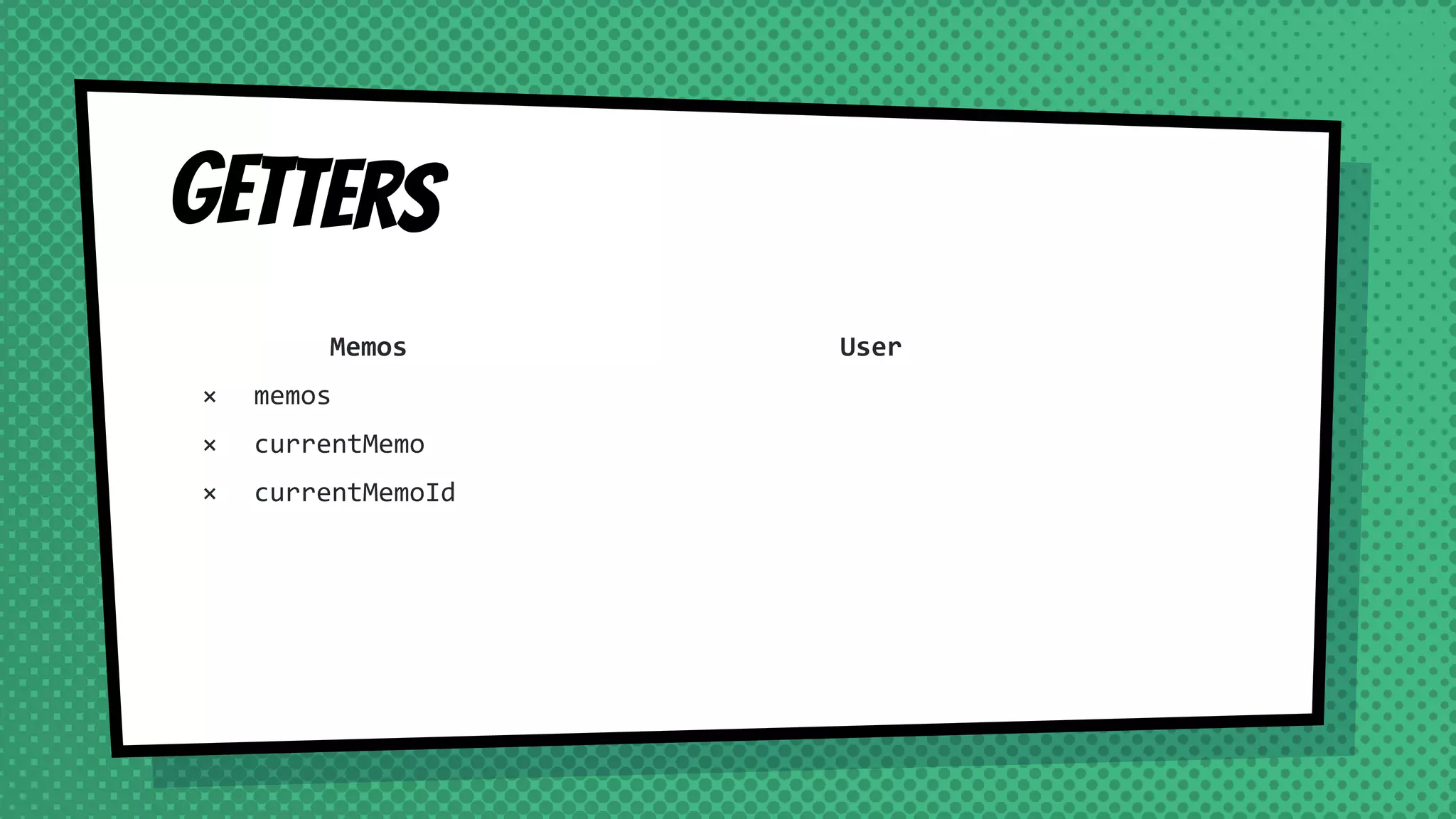 getters
Memos
× memos
× currentMemo
× currentMemoId
User
 