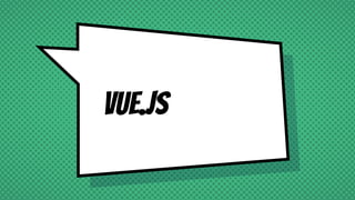 Vue.js
 