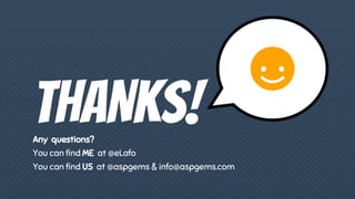 THANKS!Any questions?
You can find ME at @eLafo
You can find US at @aspgems & info@aspgems.com
 