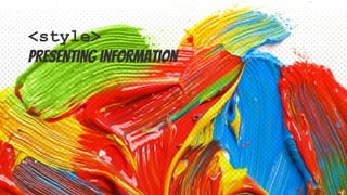 <style>
presenting information
 