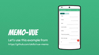 Place your screenshot here
Memo-vue
Let’s use this example from
https://github.com/akifo/vue-memo
 