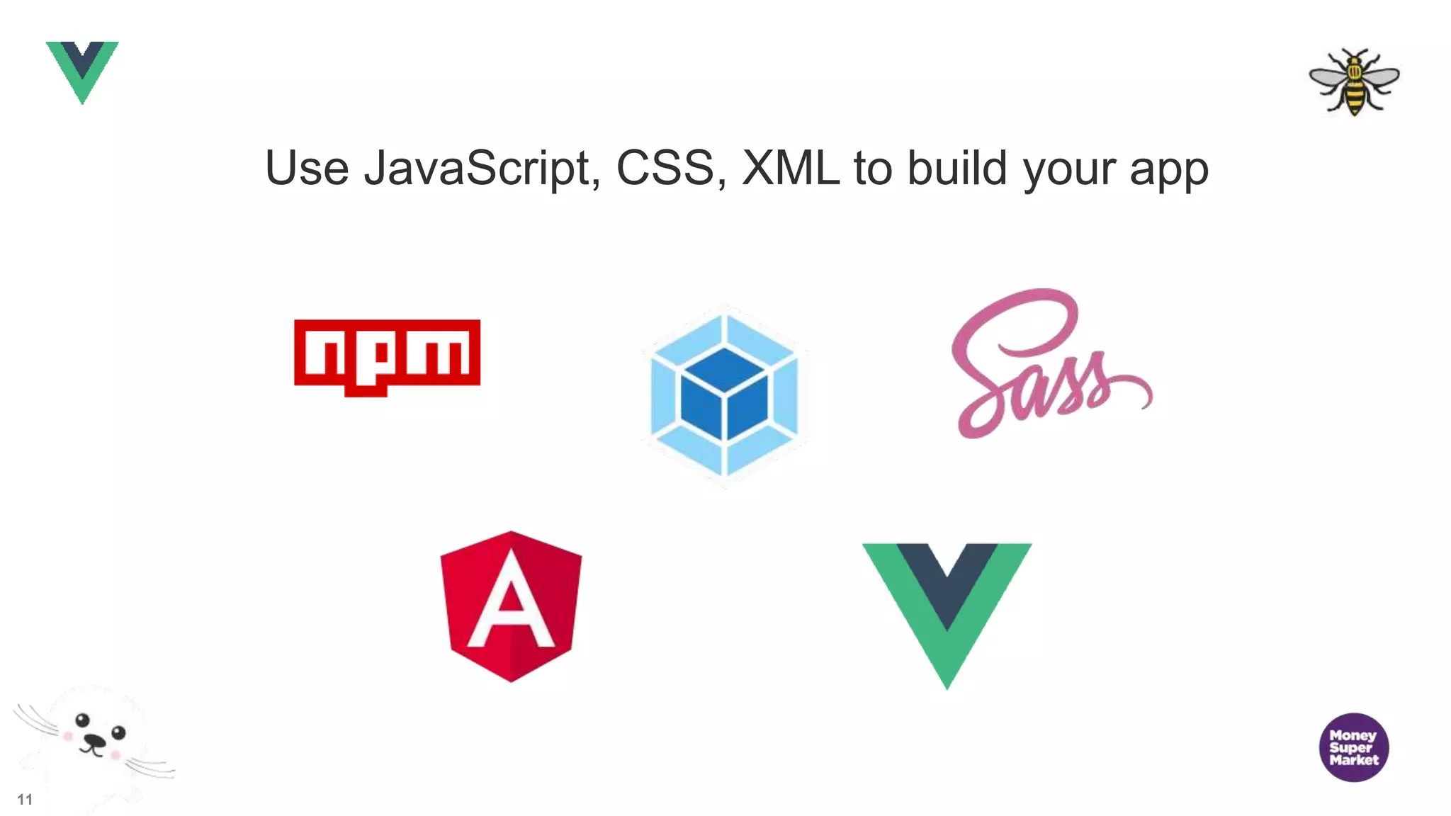 11 Use JavaScript, CSS, XML to build your app 