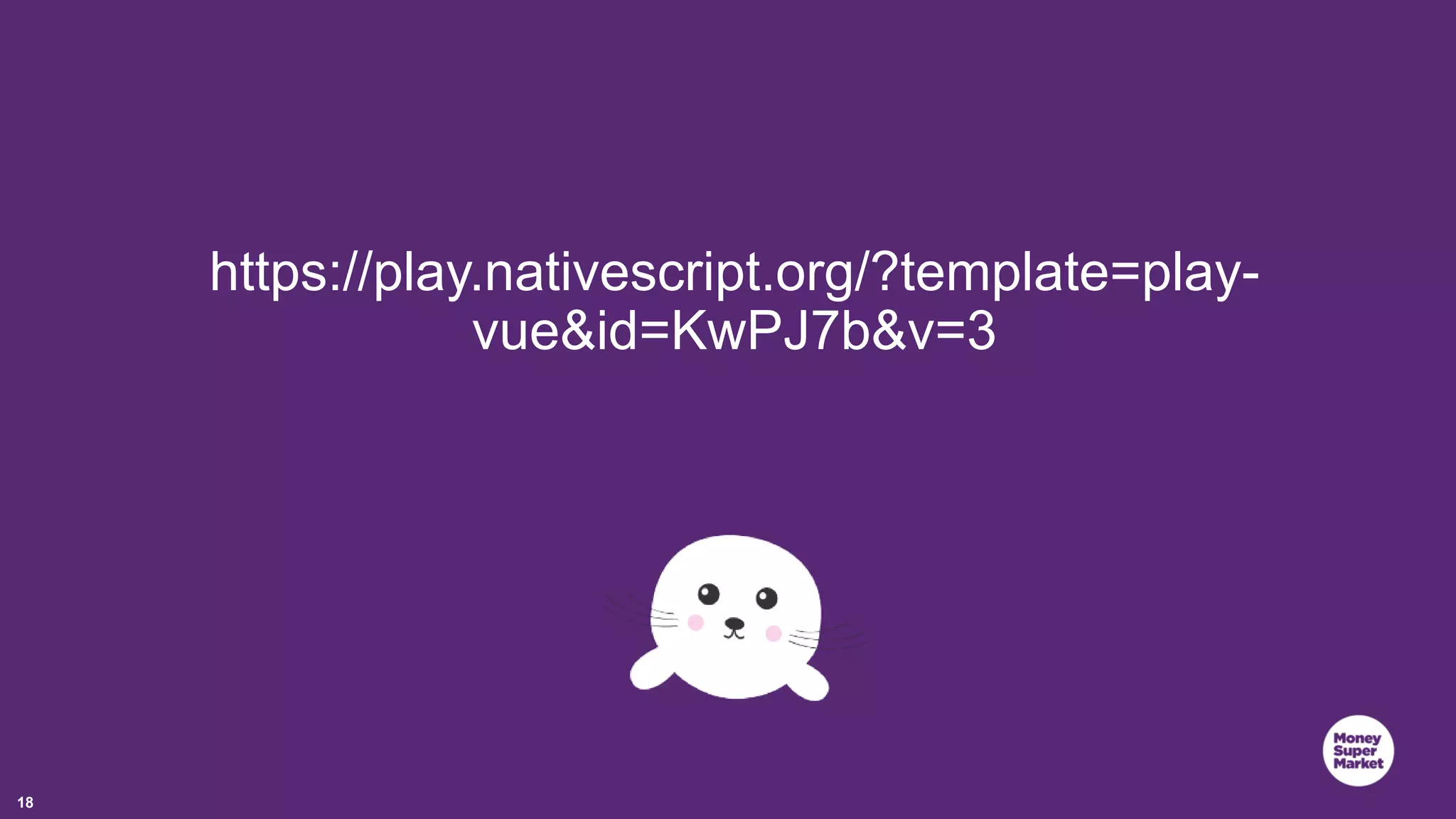 18 https://play.nativescript.org/?template=play- vue&id=KwPJ7b&v=3 