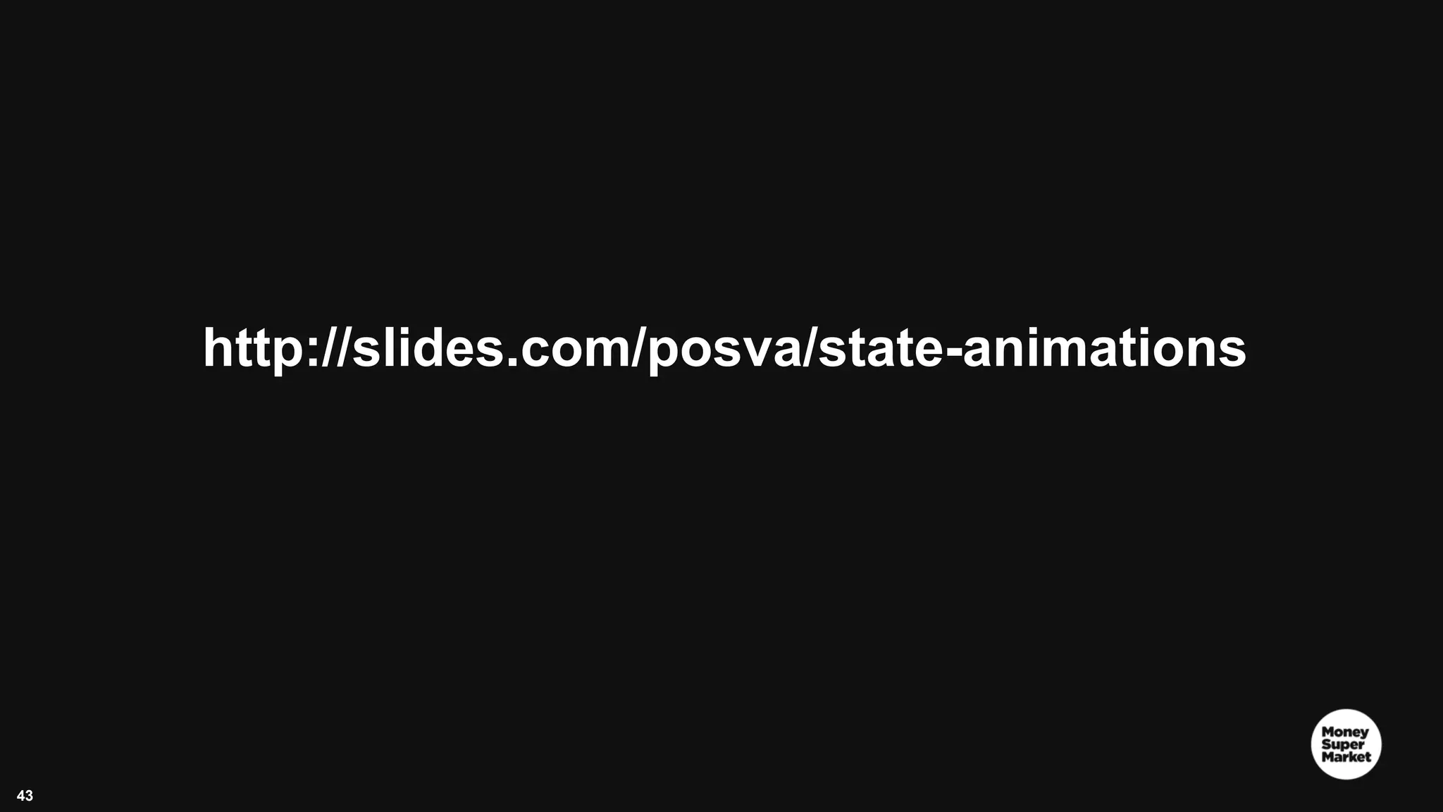 43 http://slides.com/posva/state-animations 