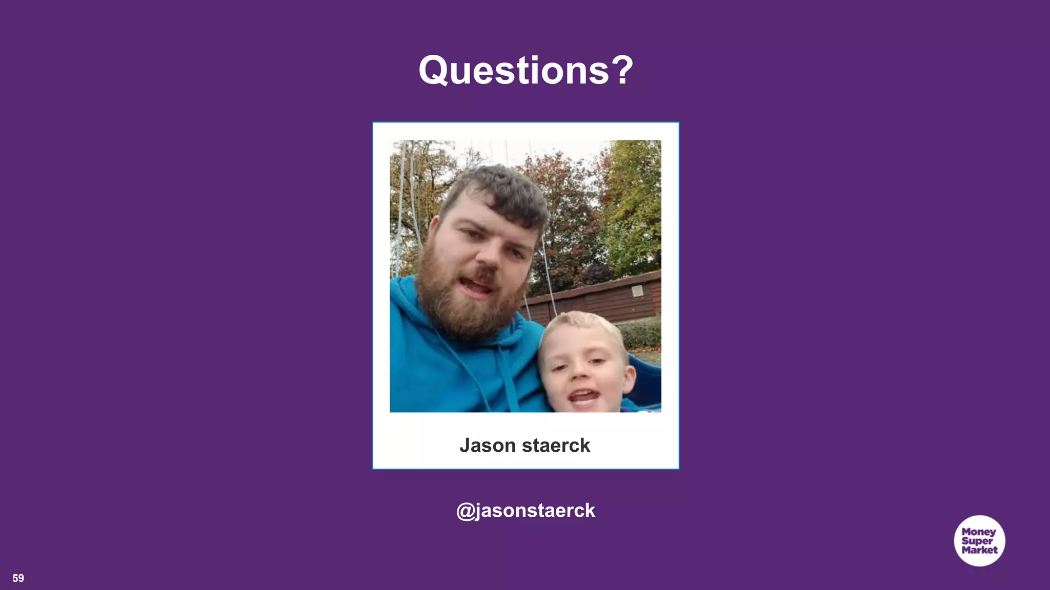 59 Jason staerck @jasonstaerck Questions? 