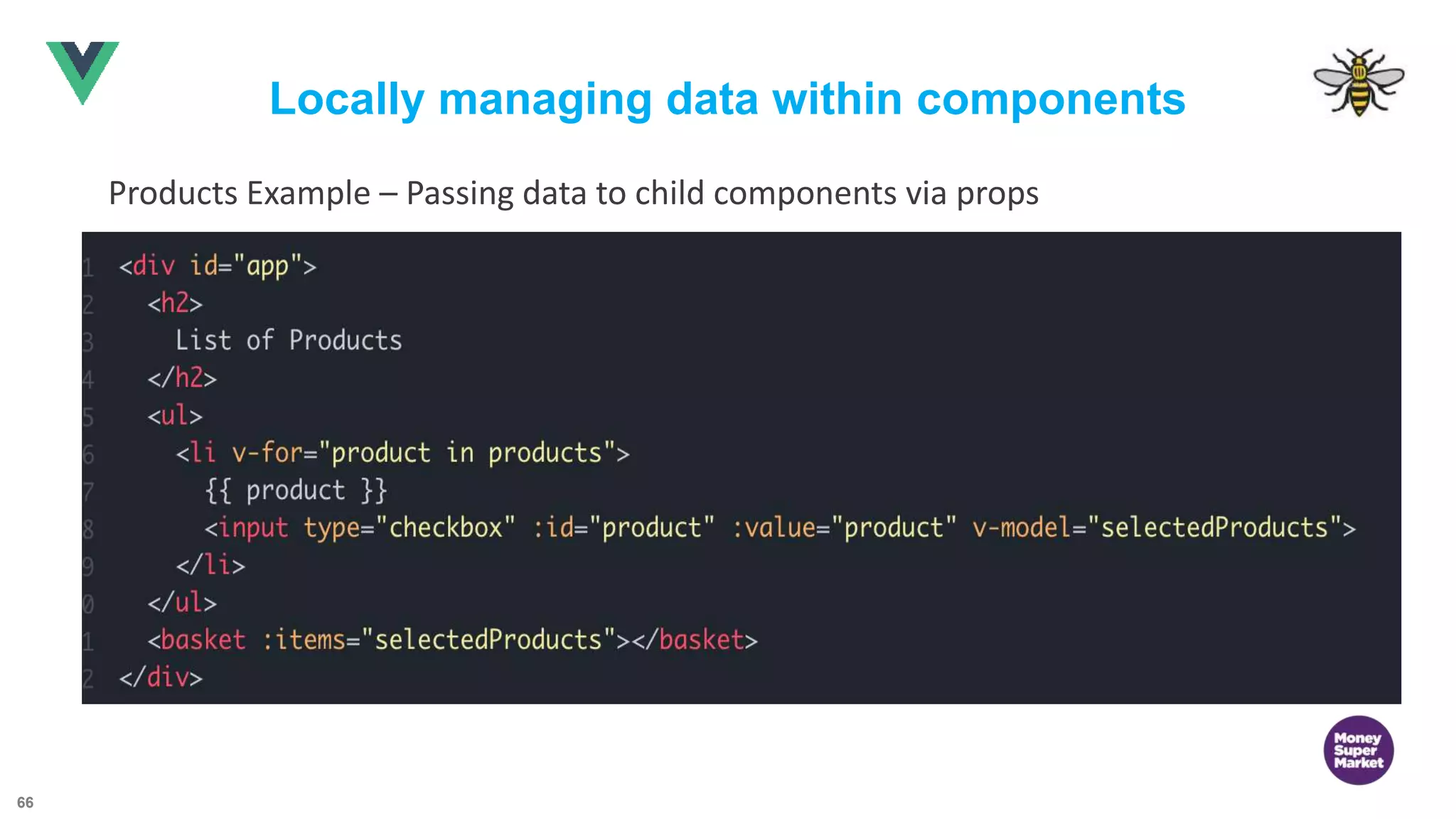 66 Locally managing data within components Products Example – Passing data to child components via props 