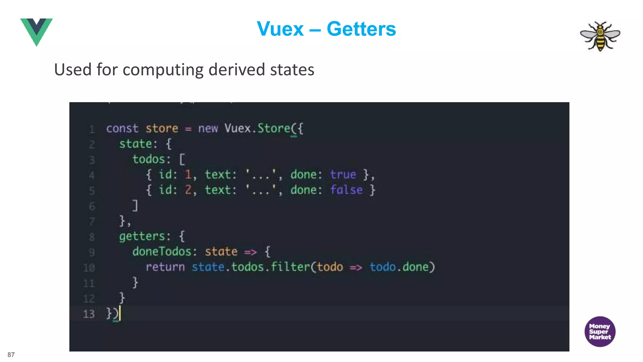 87 Vuex – Getters Used for computing derived states 