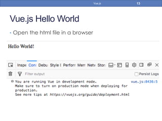 Vue.js Hello World
•  Open the html file in a browser
13Vue.js
 