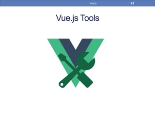 Vue.js Tools
42Vue.js
 