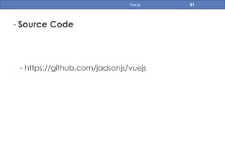 • Source Code
•  https://github.com/jadsonjs/vuejs
91Vue.js
 