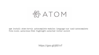 apm install atom-ternjs autocomplete-modules language-vue vue2-autocomplete
file-icons autoclose-html highlight-selected linter-eslint
https://goo.gl/j8S1vT
 