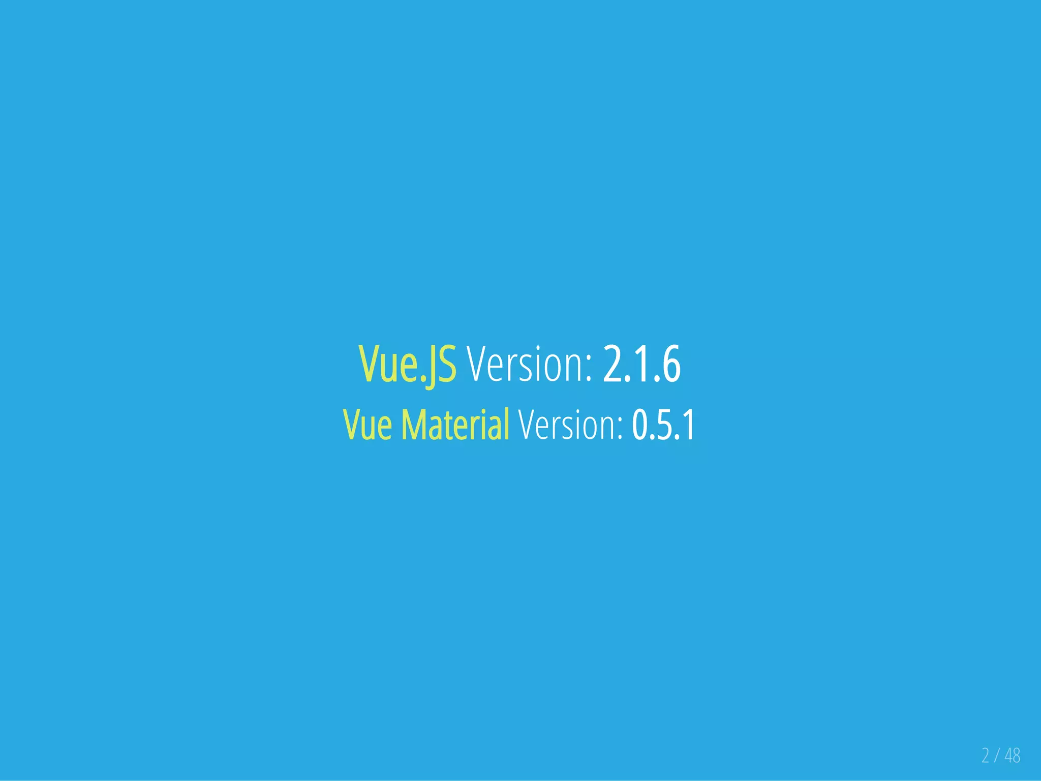 Vue.JS Version: 2.1.6
Vue Material Version: 0.5.1
2 / 48
 