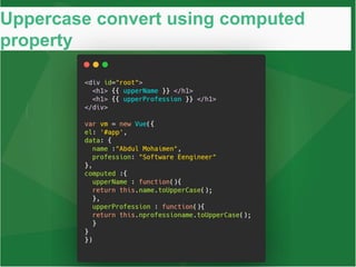 Uppercase convert using computed
property
 