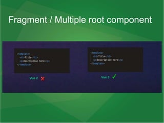 Fragment / Multiple root component
 