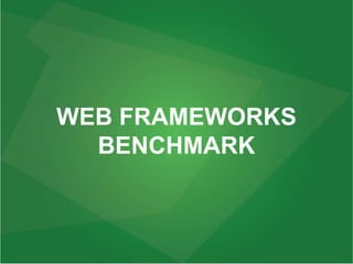 WEB FRAMEWORKS
BENCHMARK
 