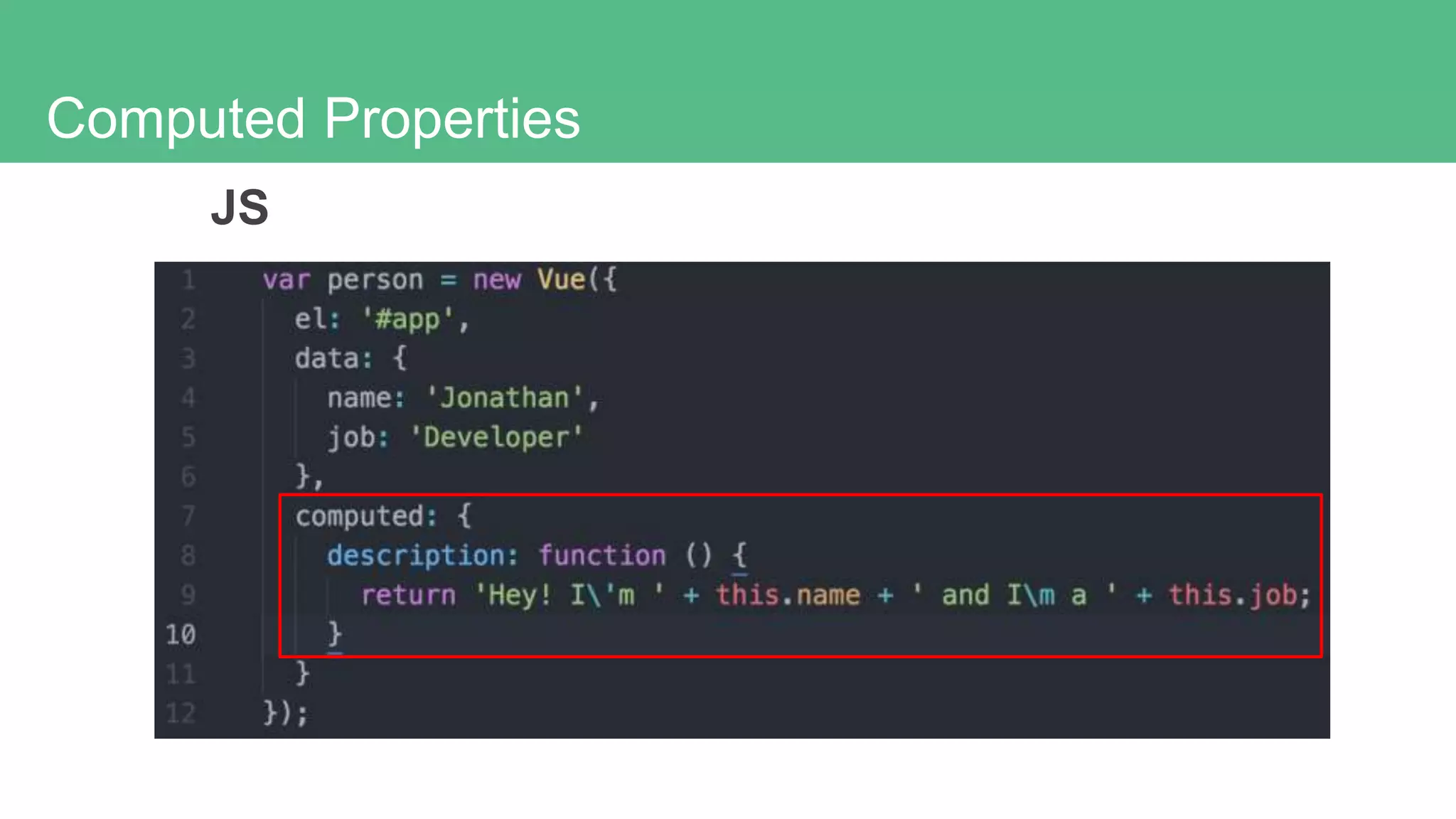 Computed Properties
JS
 