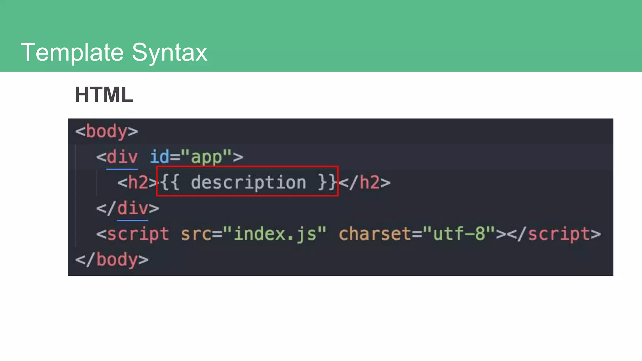 Template Syntax
HTML
 