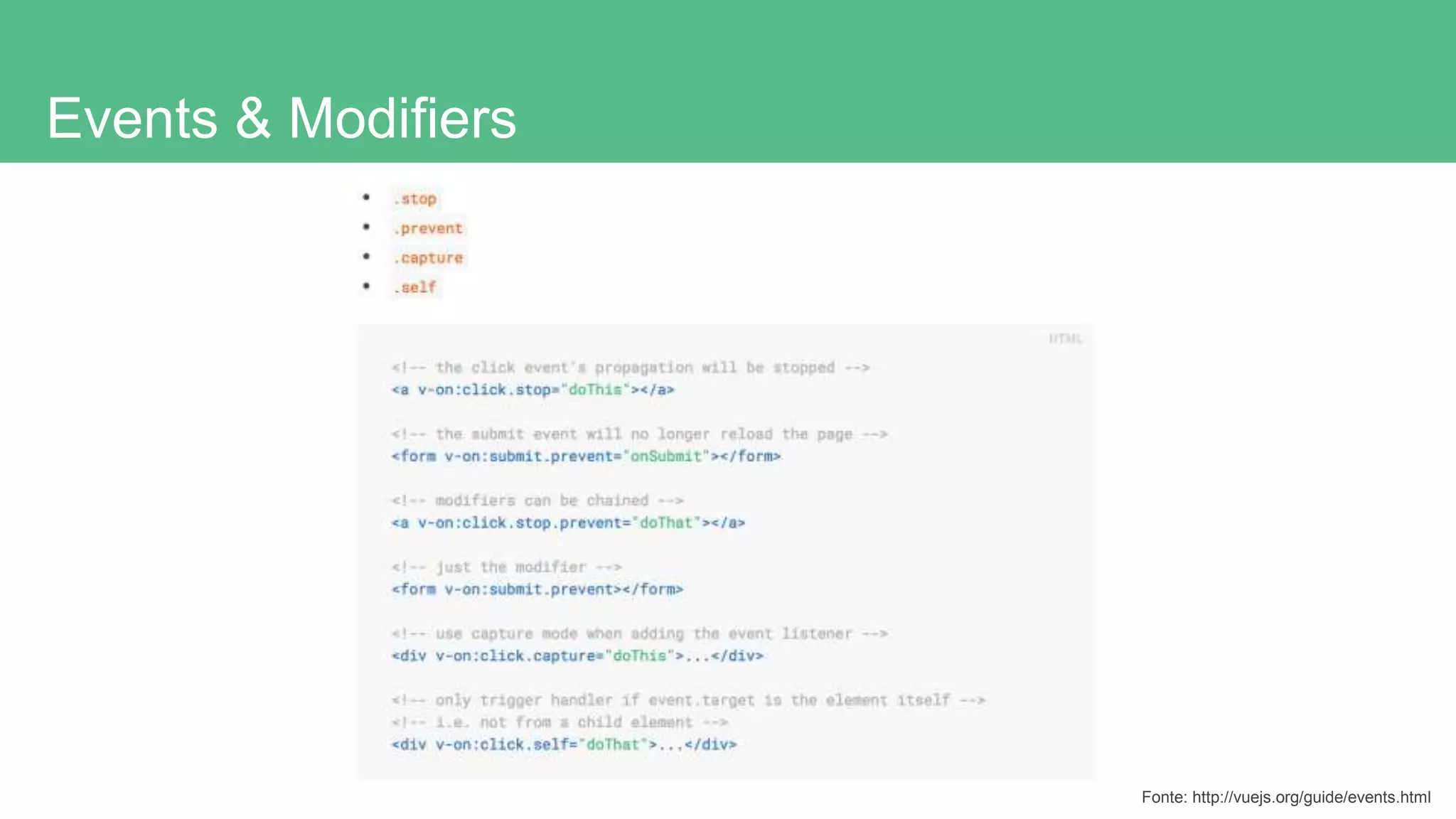 Events & Modifiers
Fonte: http://vuejs.org/guide/events.html
 