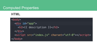 Computed Properties
HTML
 