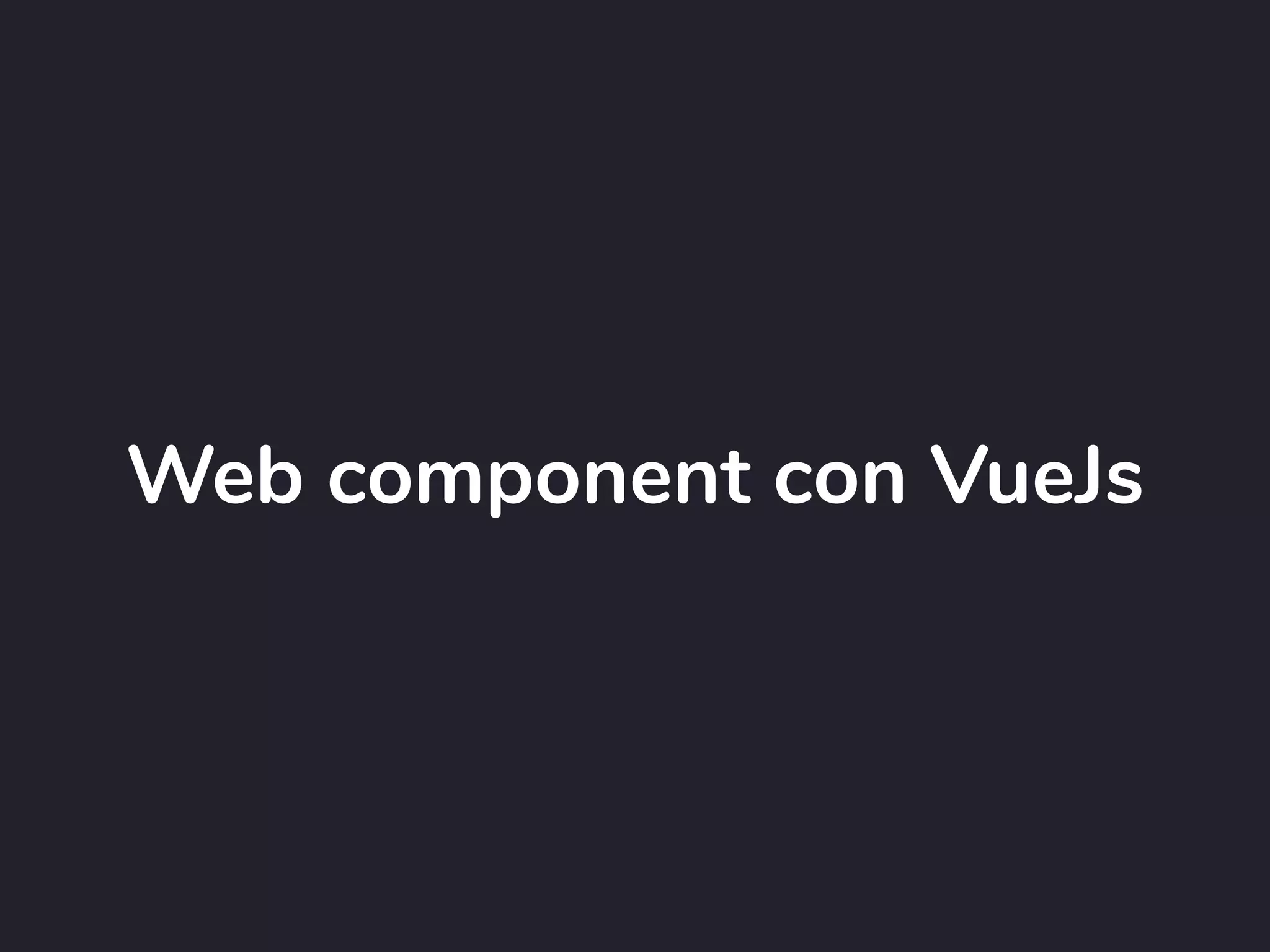 Web component con VueJs
 