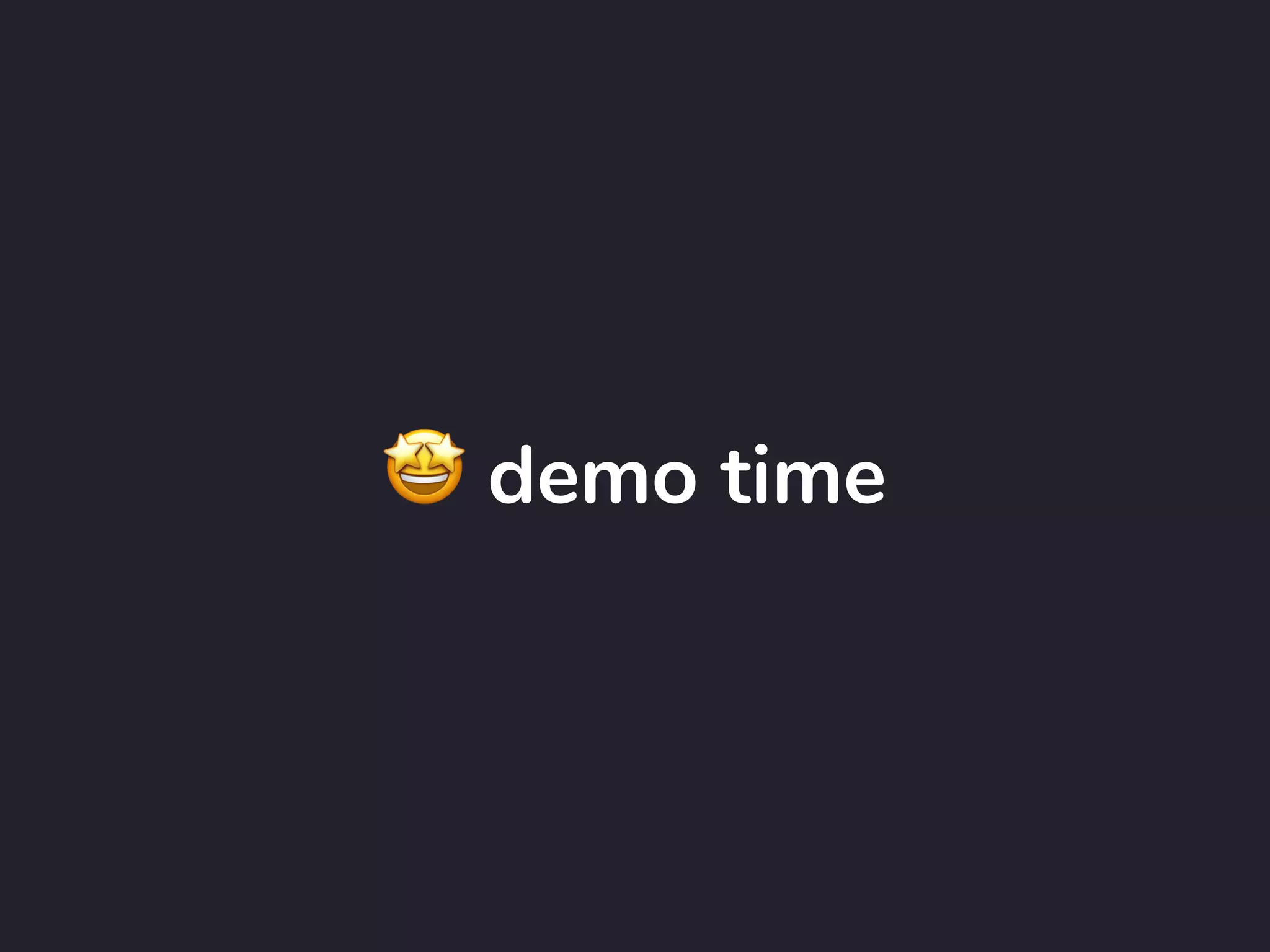 🤩 demo time
 