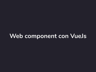 Web component con VueJs
 