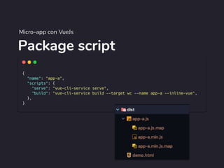 Package script
Micro-app con VueJs
 