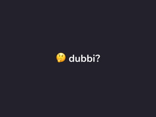 🤔 dubbi?
 