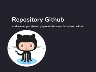 andreacampaci/meetup-presentation-micro-fe-vue2-wc
Repository Github
 